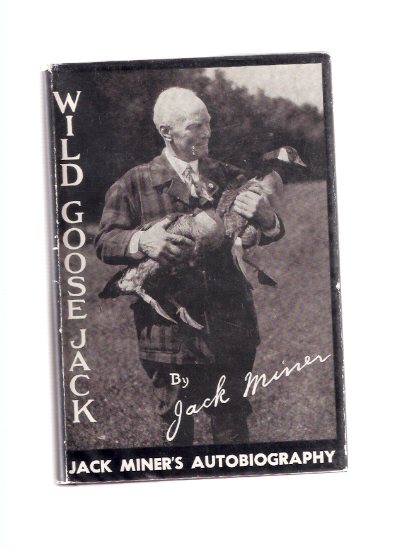 Image for Wild Goose Jack: Jack Miner's Autobiography - His Life and Religion