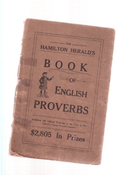 Image for The Hamilton Herald's Book of English Proverbs, Including All Official Proverbs to be Used in the Herald's Great Proverb Contest, $2805 in Prizes ( Hamilton, Ontario Newspaper )