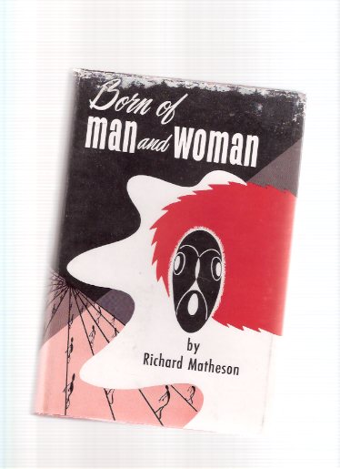 Born of Man and Woman --- Signed By Richard Matheson and Robert Bloch (includes: The Art of Richard Matheson By Robert Bloch, Signed )( Third from the Sun; Dress of White Silk; Witch War; Through Channels; Lover When You're Near Me; etc) Image for Born of Man and Woman --- Signed By Richard Matheson and Robert Bloch (includes: The Art of Richard Matheson By Robert Bloch, Signed )( Third from the Sun; Dress of White Silk; Witch War; Through Channels; Lover When You're Near Me; etc)
