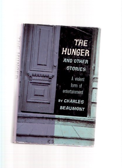 The Hunger & Other Stories ---by Charles Beaumont -a Signed Copy ( Miss Gentibelle; Vanishing American; Free Dirt; Black Country; The Crooked Man; Tears of the Madonna; Infernal Bouillabaisse; Nursery Rhyme; etc) Image for The Hunger & Other Stories ---by Charles Beaumont -a Signed Copy ( Miss Gentibelle; Vanishing American; Free Dirt; Black Country; The Crooked Man; Tears of the Madonna; Infernal Bouillabaisse; Nursery Rhyme; etc)