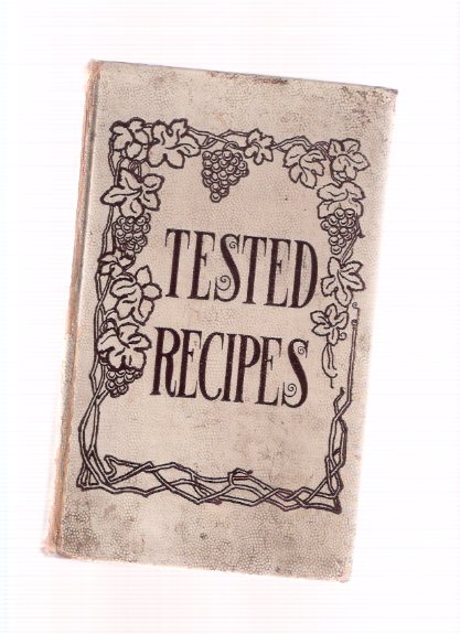 Image for Tested Recipes / The Members of St Katherine's Guild of Grace Church, Oak Park, Illinois ( 1907 ) ( Cookbook / Cook Book )