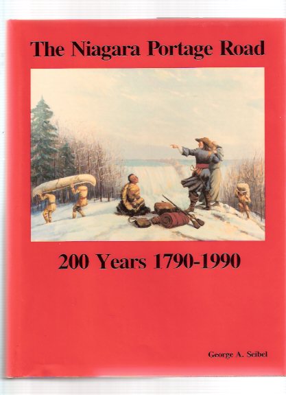 Image for The Niagara Portage Road: A History of the Portage Road on the West Bank of the Niagara River, 200 YEARS - 1790 to 1990 ---by George A Seibel, City of Niagara Falls Historian -a signed Copy