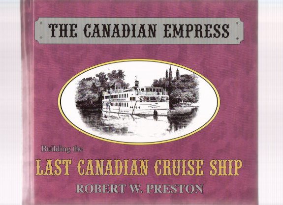Image for The Canadian Empress: Building the Last Canadian Cruise Ship ( Kingston, Ontario related)
