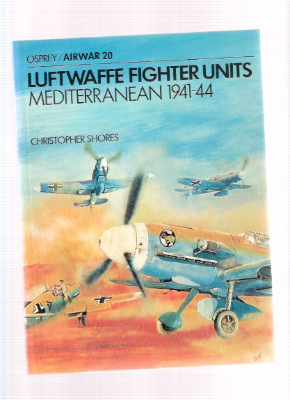 LUFTWAFFE Fighter Units Mediterranean 1941 - 1944 / Osprey Airwar Series # 20 Image for LUFTWAFFE Fighter Units Mediterranean 1941 - 1944 / Osprey Airwar Series # 20