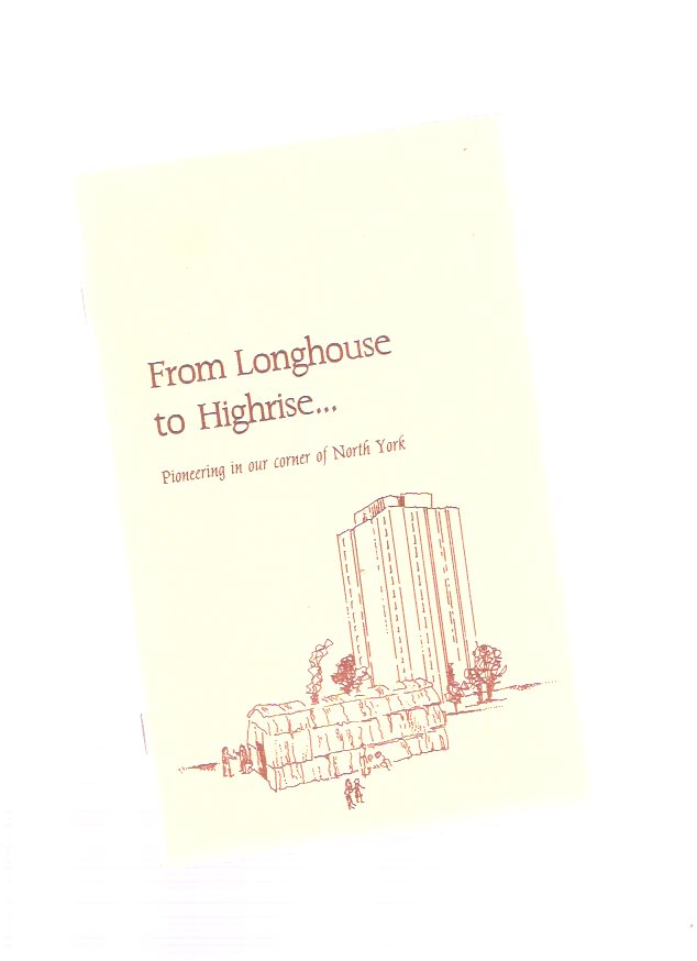 Image for From Longhouse to Highrise --- Pioneering in Our Corner of North York ( Toronto Related / Local History )( High-Rise )