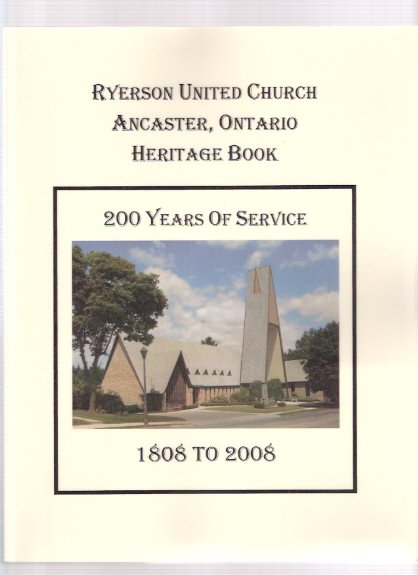 Image for Ryerson United Church, Ancaster Ontario: 200 Years of Service - 1808 to 2008 ( Church History - Hamilton related)