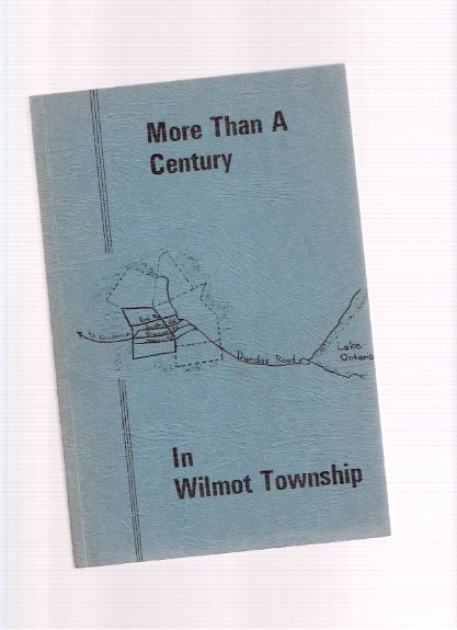 Image for More Than a Century in Wilmot Township / Historical Committee of the New Hamburg - Wilmot Township Centennial Committee ( Ontario Local History -Includes: Baden, New Dundee, New Hamburg; St. Agatha and Petersburg, Wilmot - Mennonite Country )