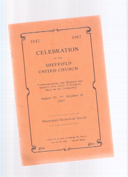 Image for Celebration of the Sheffield United Church: Commemorating One Hundred and Seventy-Five Years of Religious Work in the Community: Illustrated Historical Sketcch, 1812 - 1987 ( 175 )( Beverly Township / Flamborough related)