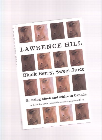Black Berry, Sweet Juice -On Being Black and White in Canada -by Lawrence Hill ---a Signed Copy Image for Black Berry, Sweet Juice -On Being Black and White in Canada -by Lawrence Hill ---a Signed Copy
