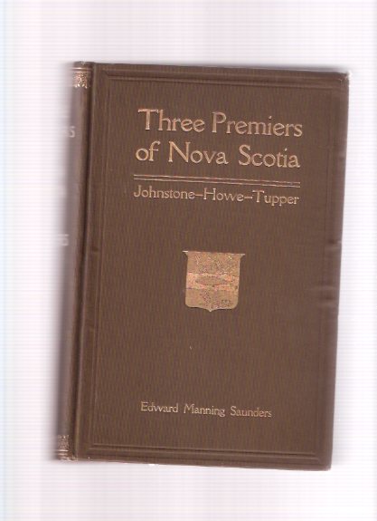 Image for Three Premiers of Nova Scotia: The Hon. J W Johnstone ( James William ) / The Hon. Joseph Howe / The Hon. Charles Tupper ( Honourable / Honorable )