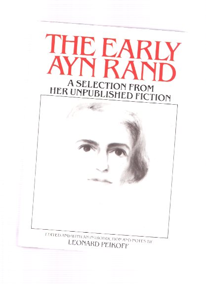 The Early Ayn Rand -a Selection from Her Unpublished Fiction (includes: Unpublished Excerpts from WE THE LIVING / THE FOUNTAINHEAD ) Image for The Early Ayn Rand -a Selection from Her Unpublished Fiction (includes: Unpublished Excerpts from WE THE LIVING / THE FOUNTAINHEAD )