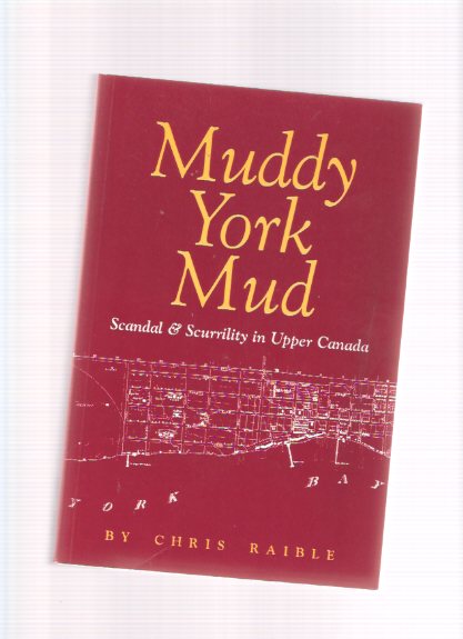 Image for Muddy York Mud: Scandal and Scurrility in Upper Canada (includes: The Patrick Swift Commentaries, from The Colonial Advocate 1826 )