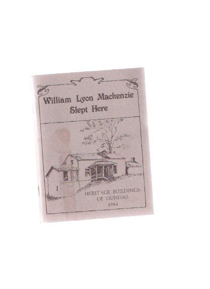 Image for William Lyon Mackenzie Slept Here: Heritage Buildings of Dundas, 1984 / Dundas Heritage Association ( Ontario Local / Architectural History )