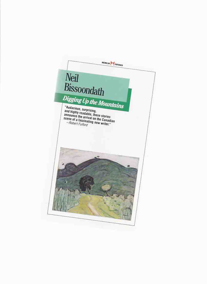 Digging Up the Mountains: Selected Stories - Signed by Neil Bissoondath ( Revolutionary; Short Visit to a Failed Artist; Cage; Insecurity; There are a Lot of Ways to Die; In Kingdom of Golden Dust; Arrangement of Shadows; Continental Drift ) Image for Digging Up the Mountains: Selected Stories - Signed by Neil Bissoondath ( Revolutionary; Short Visit to a Failed Artist; Cage; Insecurity; There are a Lot of Ways to Die; In Kingdom of Golden Dust; Arrangement of Shadows; Continental Drift )