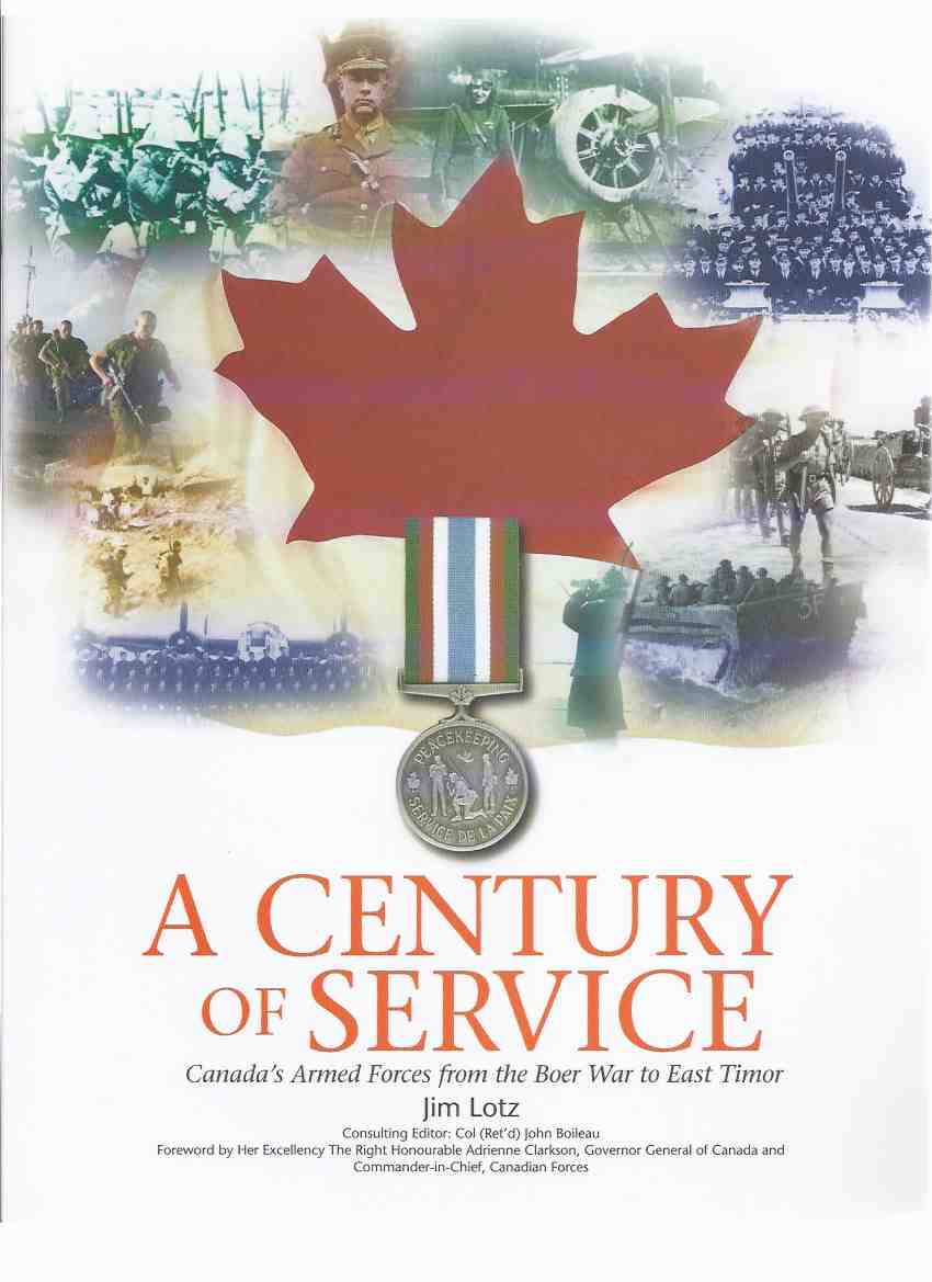 Image for A Century of Service: Canada's Armed Forces from the Boer War to East Timor (includes Peacekeeping Actions; RCMP; Korea, etc)