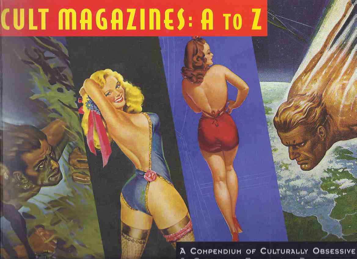 Image for Cult Magazines: A to Z -a Compendium of Culturally Obsessive and Curiously Expressive Publications (includes: Pulps; Striparama; Adam; Nudist / Movie Mags; Black Nylons / Silk Stockings; Ballyhoo; Pep; Titter; Whiz Bang; Wink; Eros; Evergreen; etc)