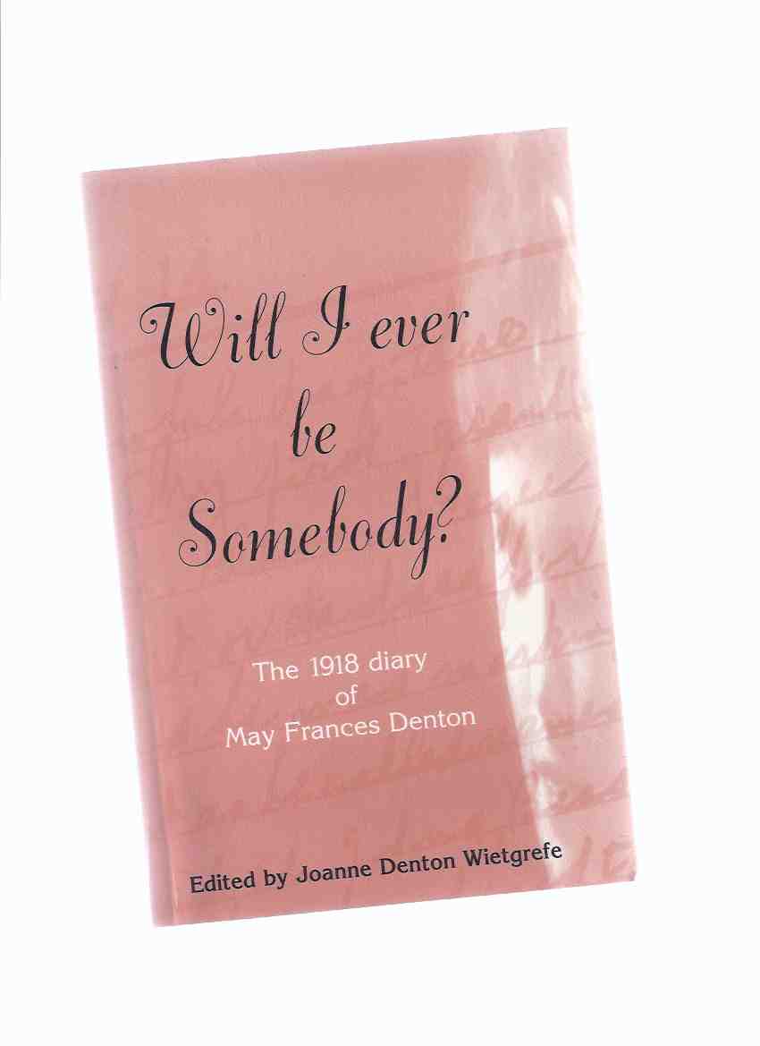 Will I Ever be Somebody? ---The 1918 Diary of May Frances Denton ---a signed Copy Image for Will I Ever be Somebody? ---The 1918 Diary of May Frances Denton ---a signed Copy