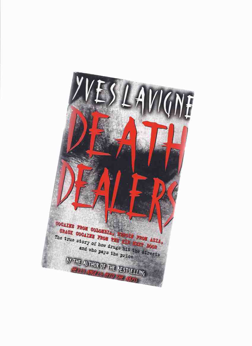 DEATH DEALERS: Cocaine From Colombia, Heroin from Asia, Crack Cocaine from the Kid Next Door ---The True Story of How Drugs Hit the Streets & Who Pays the Price ---a signed Copy Image for DEATH DEALERS: Cocaine From Colombia, Heroin from Asia, Crack Cocaine from the Kid Next Door ---The True Story of How Drugs Hit the Streets & Who Pays the Price ---a signed Copy