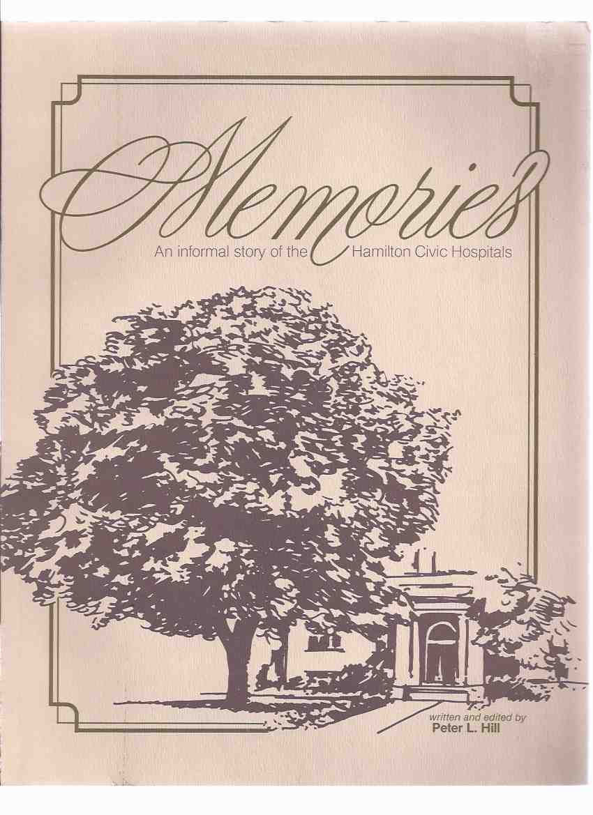 Memories: An Informal Story of the Hamilton Civic Hospitals ---as Remembered By Some of Its Former and Current Employees and Others ( Ontario ) Image for Memories: An Informal Story of the Hamilton Civic Hospitals ---as Remembered By Some of Its Former and Current Employees and Others ( Ontario )