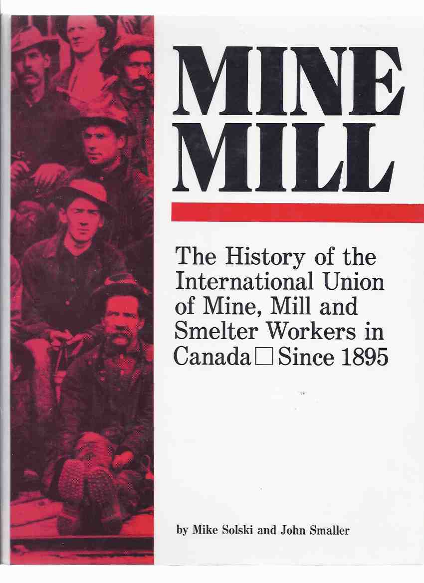 Image for Mine Mill: The History of the International Union of Mine, Mill and Smelter Workers in Canada Since 1895 -a Signed Copy ( Canadian Labour History )