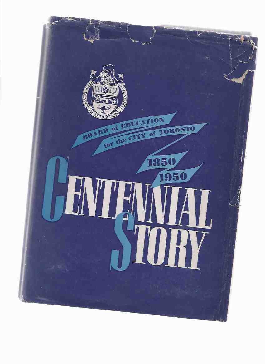 Image for Centennial Story: The Board of Education for the City of Toronto, 1850 - 1950 -a Signed Copy ---with The Massey Hall Programme Celebrating 100 Years of the Board of Education in Toronto