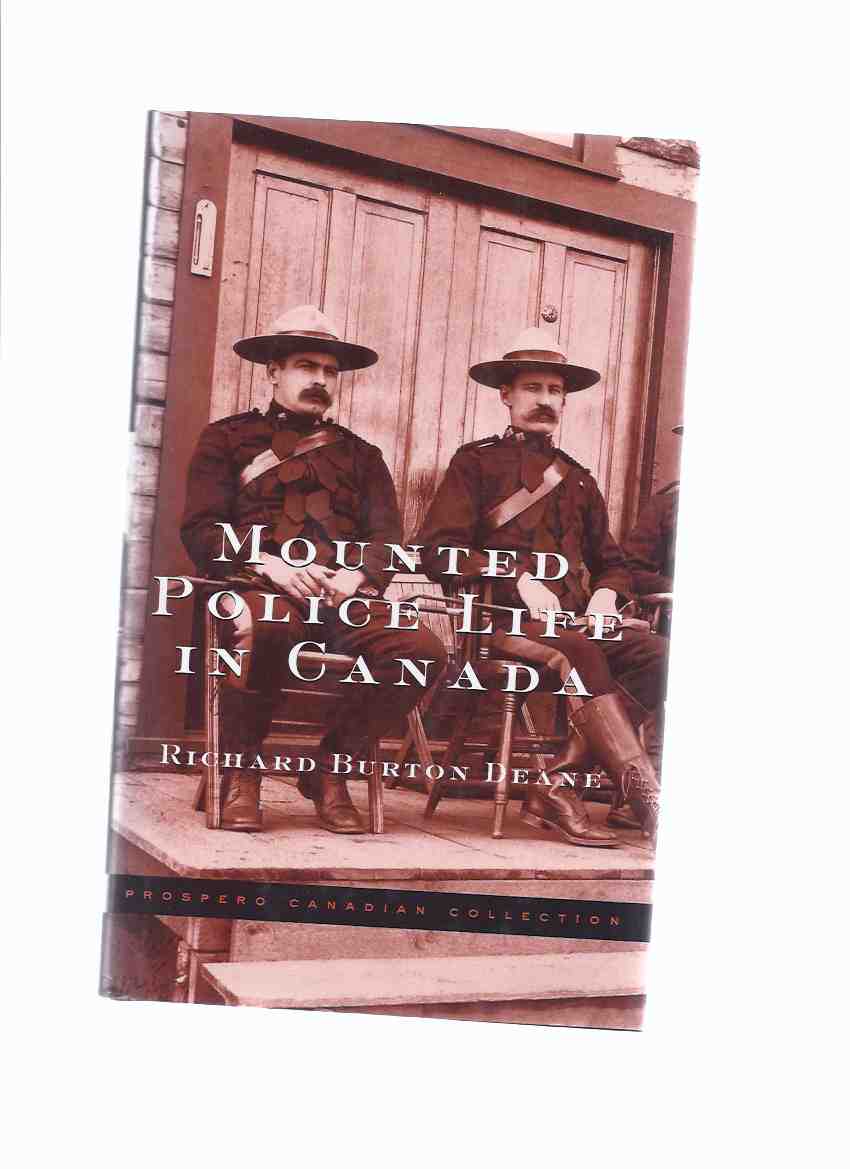 Image for Mounted Police Life in Canada: A Record of Thirty-one Years' Service - Prospero Canadian Collection ( NWMP / N W M P / North West Mounted Police )( Royal Canadian / RCMP related) ( 31 )