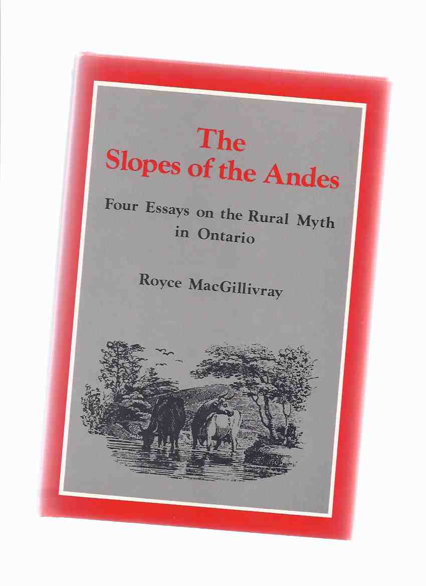 Image for The Slopes of the Andes: Four Essays on the Rural Myth in Ontario ( The Sense of Community; The Round of the Year; From Pioneer to Farmer - Honour and Reviling; The Uses of Education -a Thoroughly Negative Minded Report from the Late Twentieth Century )