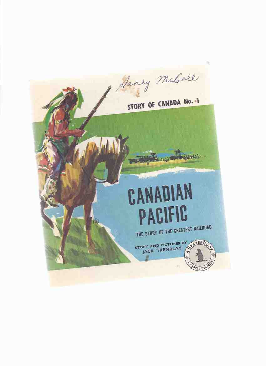 Image for Canadian Pacific: The Story of the Greatest Railroad: Story of Canada No. 1 Beaver Books / BeaverBooks