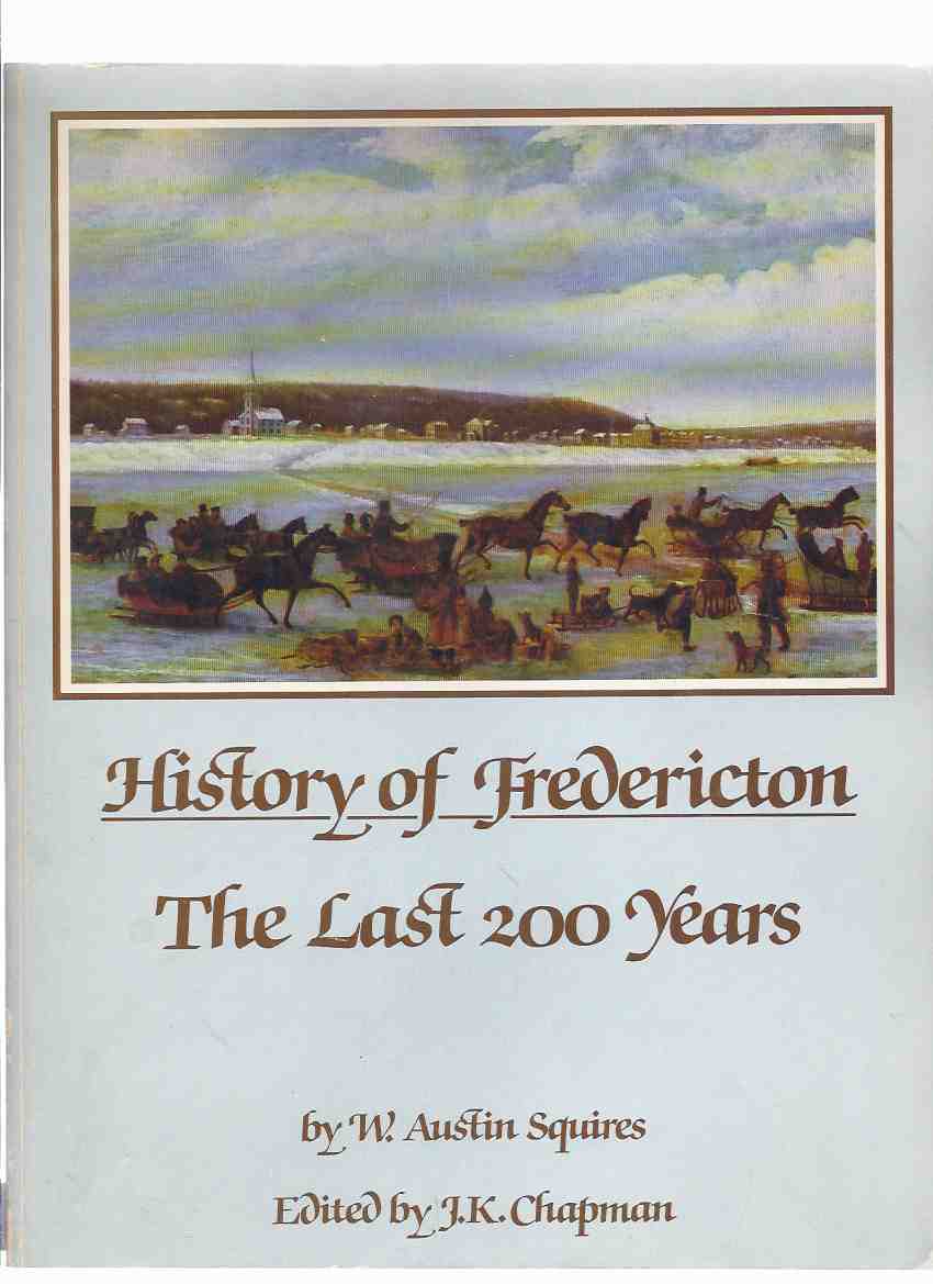 Image for History of Fredericton, The Last 200 Years / An Official Civic Contribution to the New Brunswick Centennial ( NB Local History )