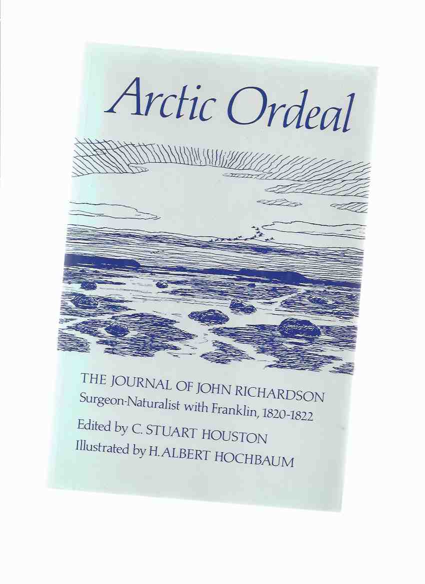 Image for Arctic Ordeal: The Journal of John Richardson, Surgeon - Naturalist with Franklin, 1820 - 1822 ( Sir John Franklin )