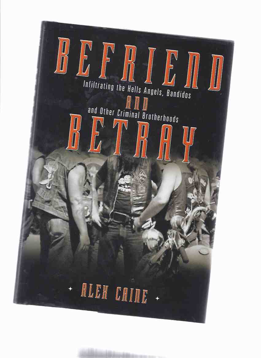 Image for Befriend and Betray: Infiltrating the Hells Angels, Bandidos and other Criminal Brotherhoods ( Hell's Angels )
