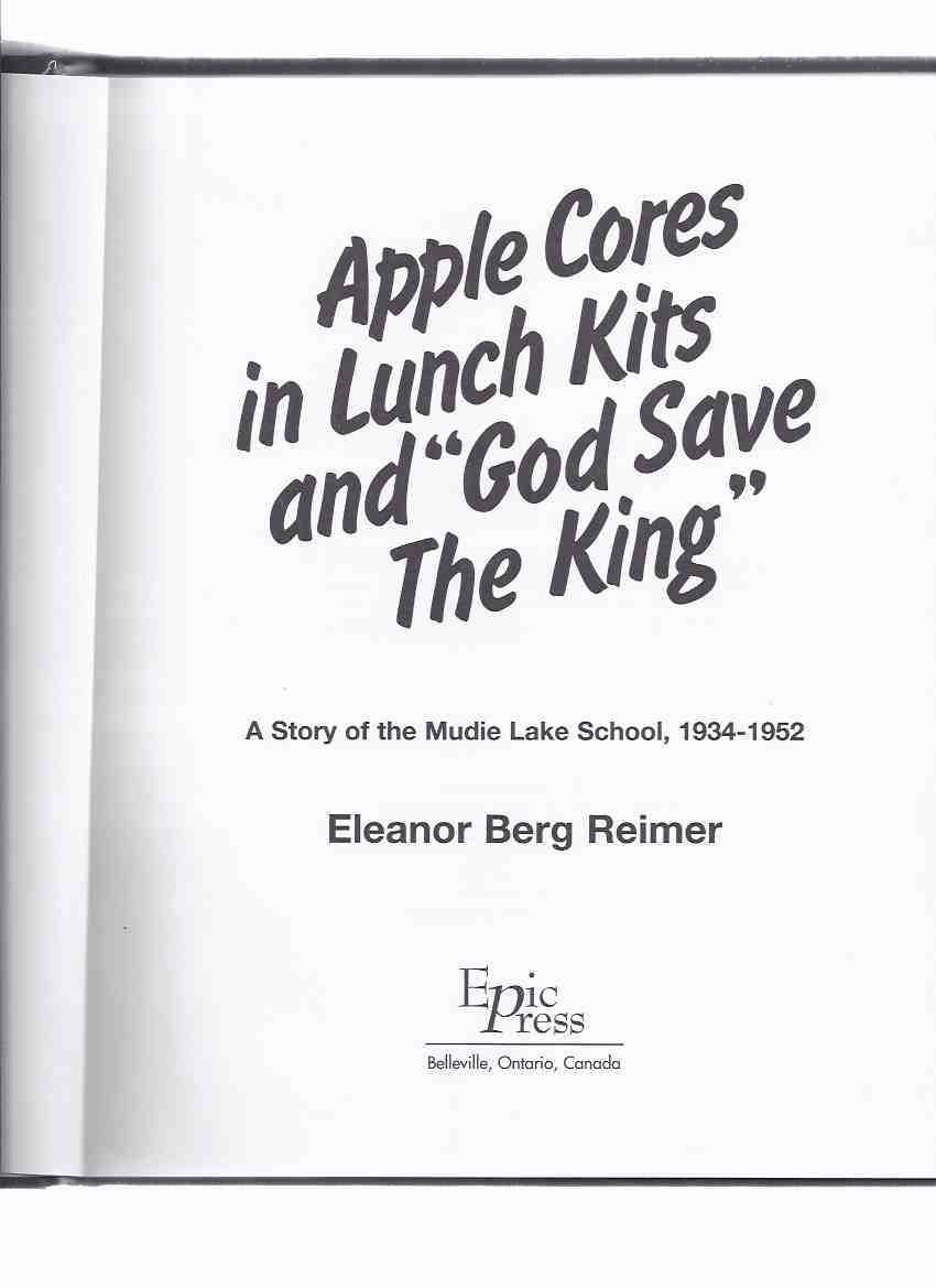 Image for Apple Cores in Lunch Kits and GOD SAVE THE KING: A Story of the Mudie Lake School, 1934 - 1952 ( Pierceland, Saskatchewan / Local History )