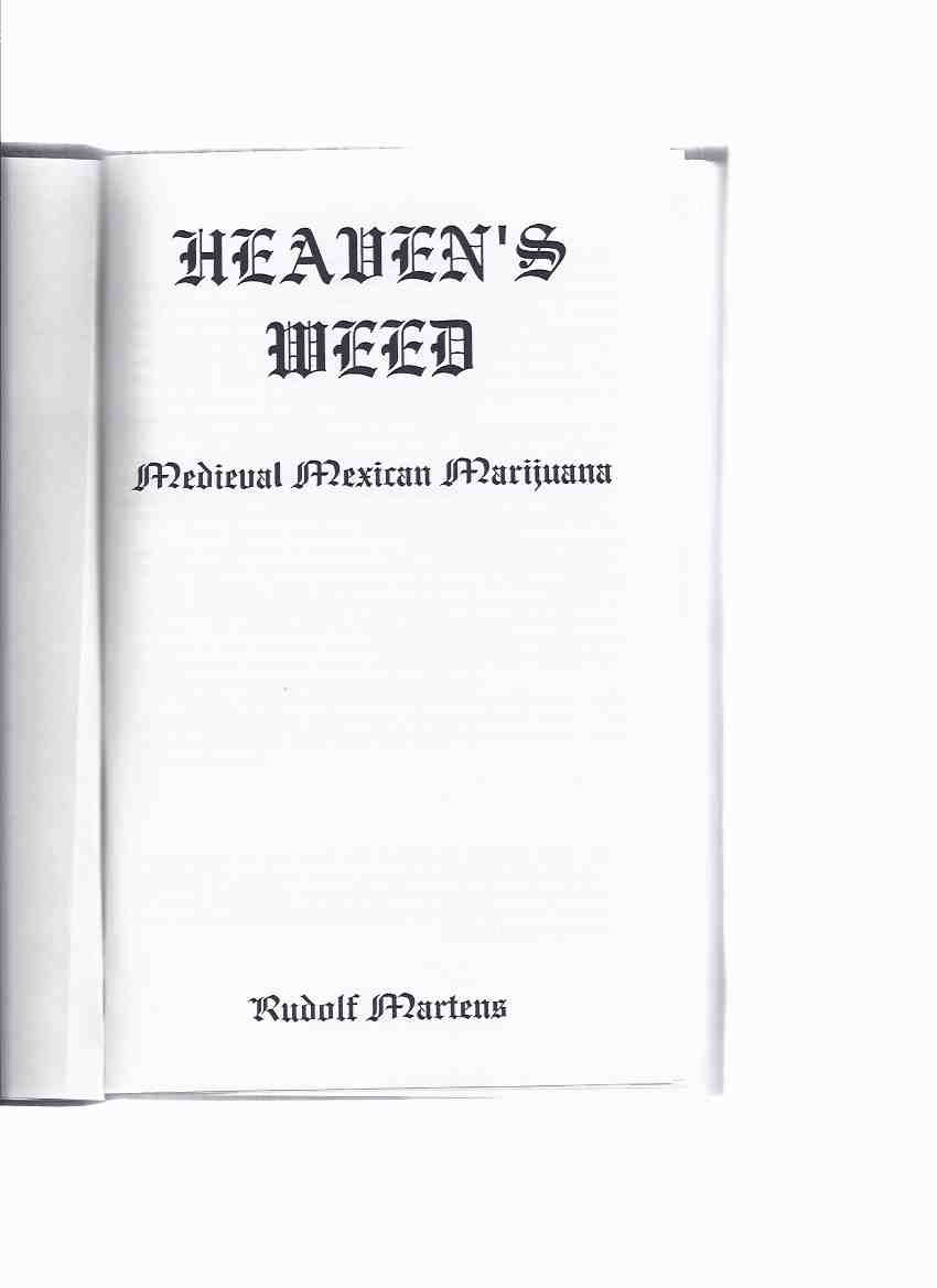 Image for Heaven's Weed: Medieval Mexican Marijuana -by Rudolf Martens -a Signed Copy ( Mennonite Drug Smugglers / Prison Memoir )