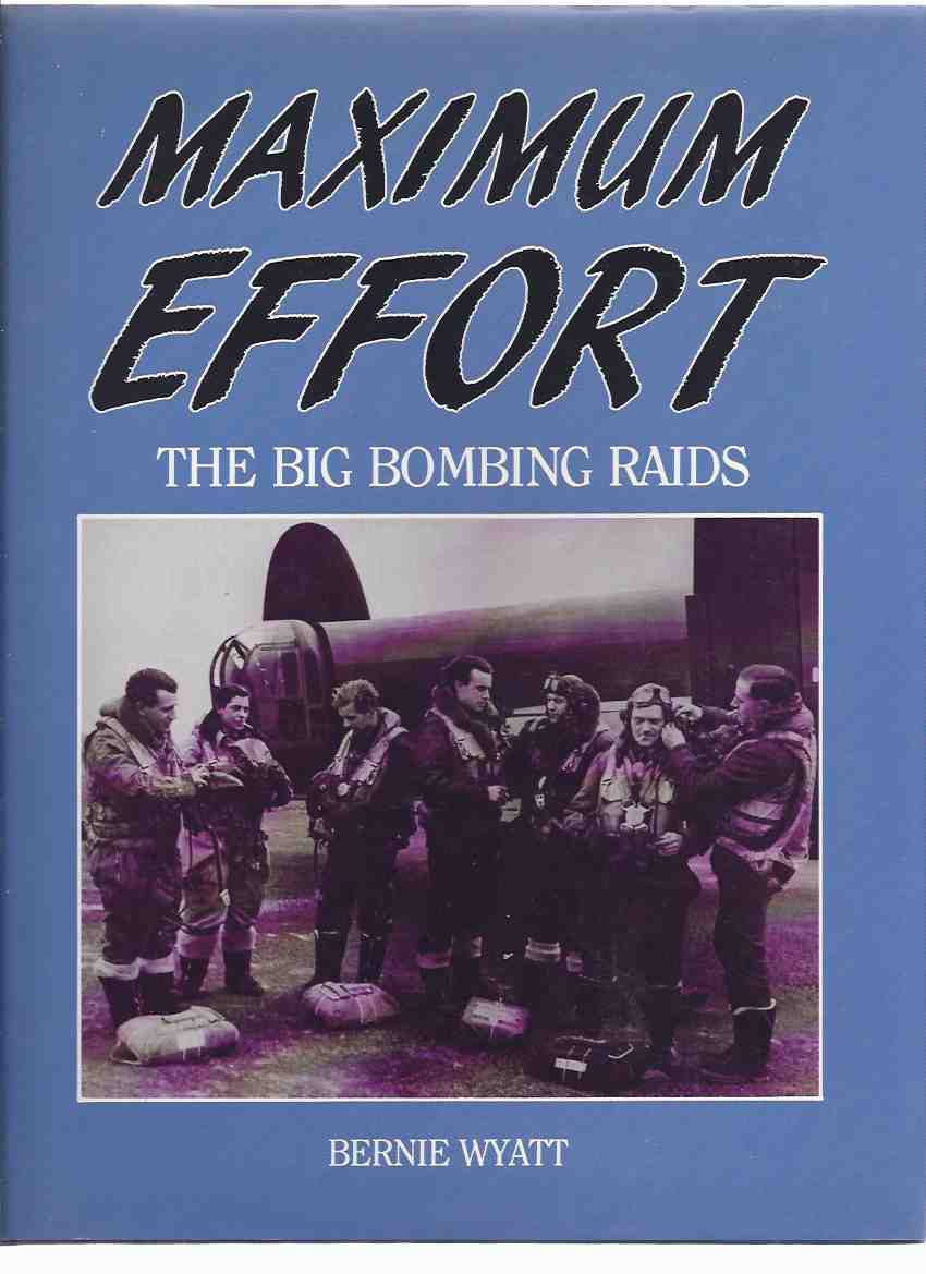 Image for Maximum Effort: The Big Bombing Raids -a Signed Copy ( Reminiscences from RAF / RCAF PAf / USAAF Pilots )( Bombers in WWII )( R C A F / Royal Canadian Air Force )