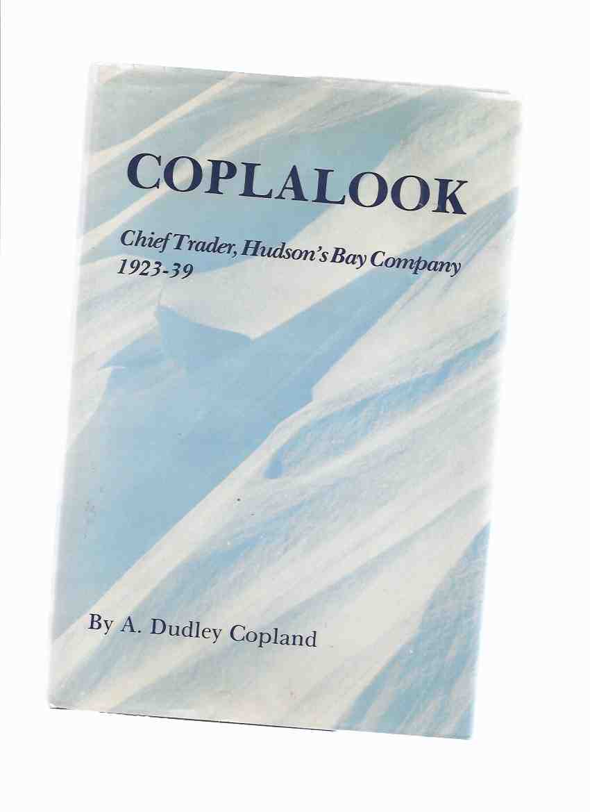 Image for Coplalook: Chief Trader, Hudson's Bay Company, 1923 - 39 -a Signed Copy ( 1939 )
