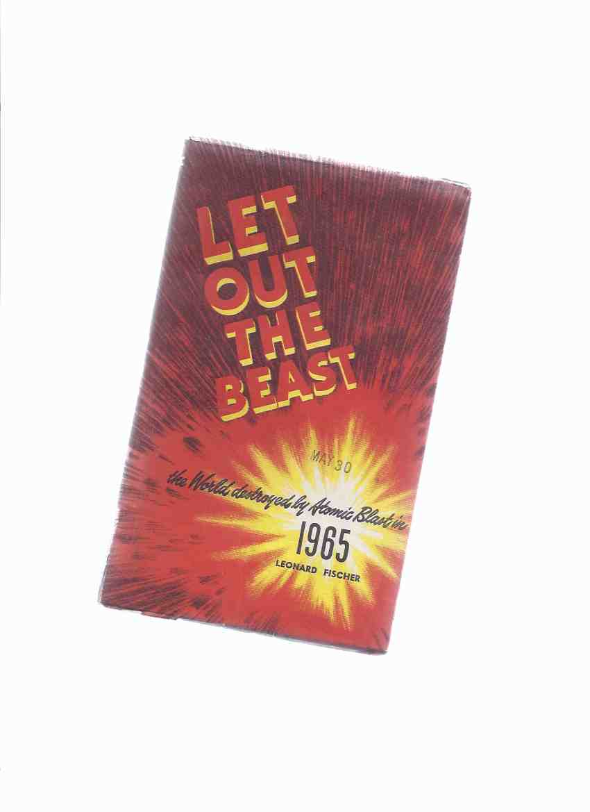 Image for Let Out the Beast ---the World Destroyed By Atomic Blast in 1965 ---in a Dustjacket