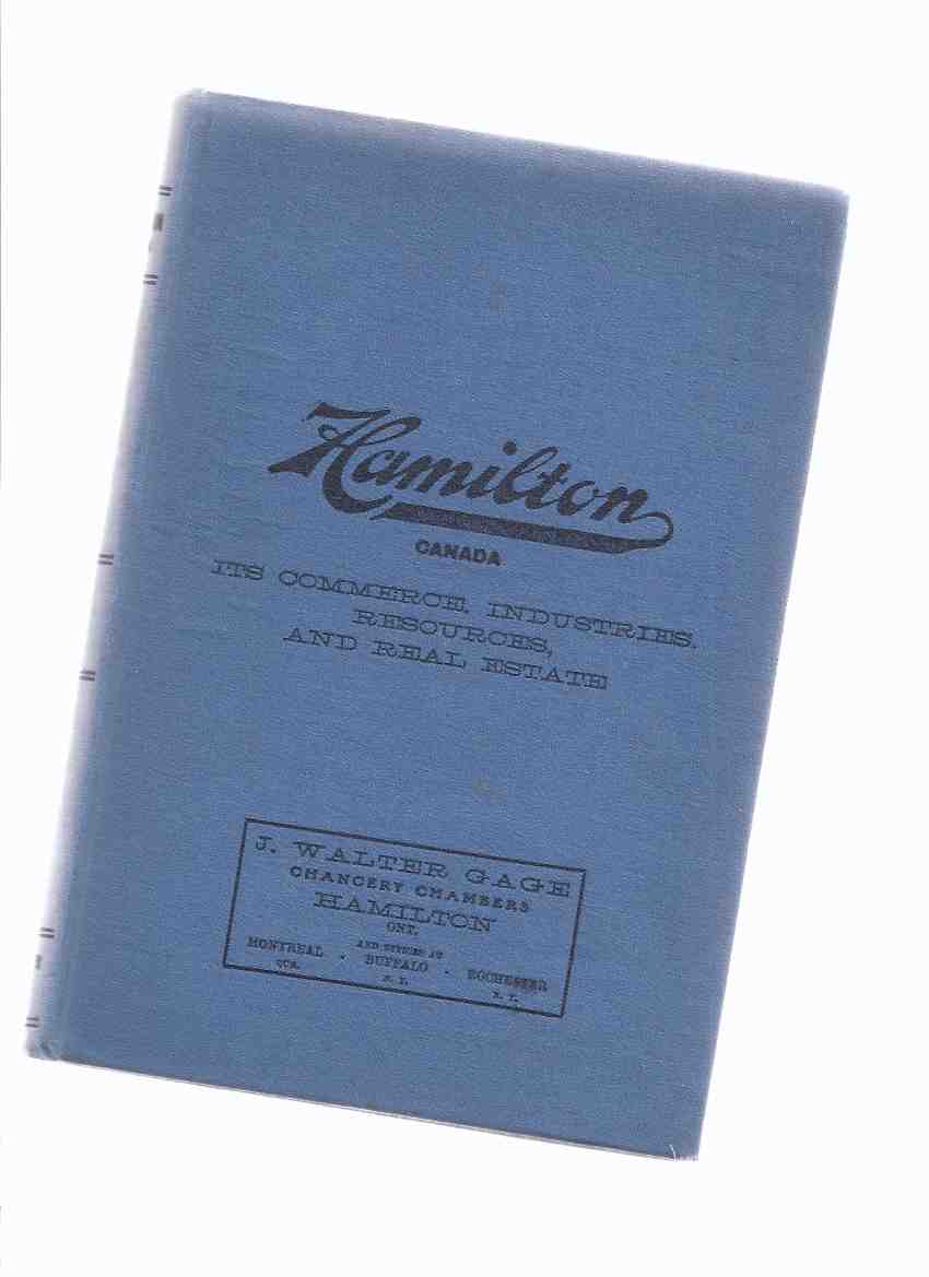 Image for Hamilton, Canada: Its History, Commerce, Industries, Resources Issued Under the Auspices of the City Council in the Centennial Year, 1913 -Hamilton, Ontario, Canada, Centennial Industrial Exposition ( J Walter Gage Real Estate ) ( Local History )