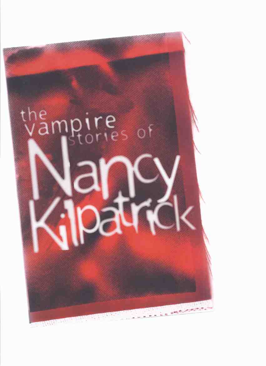 Image for The Vampire Stories of Nancy Kilpatrick ---a Signed Copy (includes: Passion Play; Theater of Cruelty; Metadrama; Dark Seduction; The Game; The Hungry Living Dead; Vampire Lovers; etc)