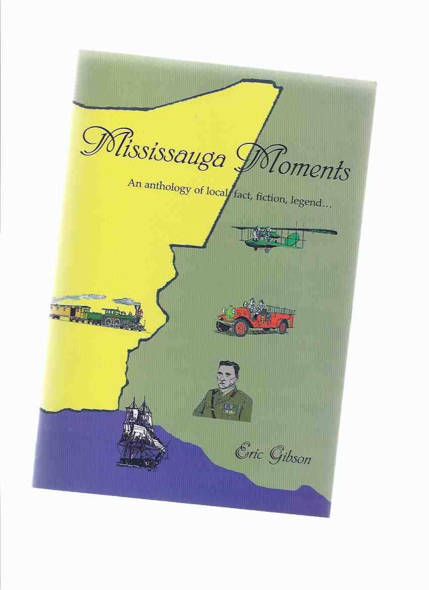 Image for Mississauga Moments: An Anthology of Local Fact, Fiction, Legend -a Signed Copy ( Ontario Local History )