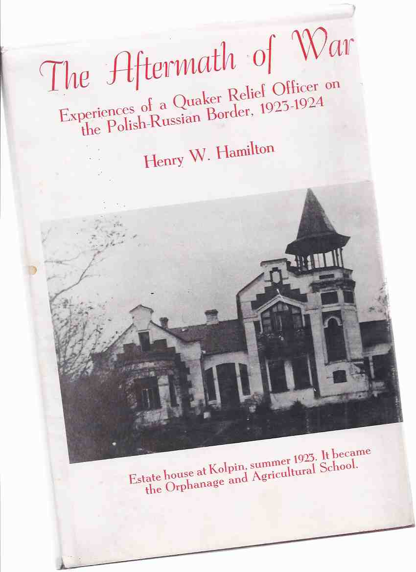Image for The Aftermath of War: Experiences of a Quaker Relief Officer on the Polish Border, 1923 - 1924 -by Henry W Hamilton