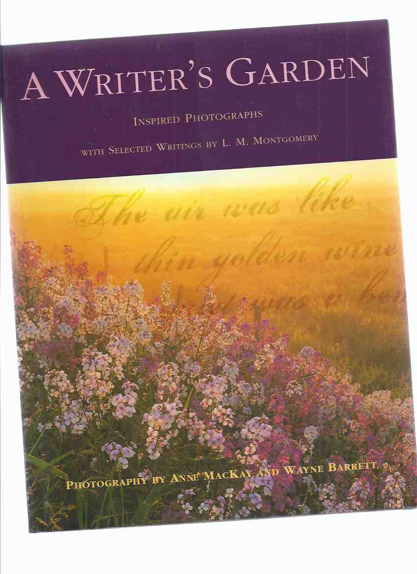 Image for A Writer's Garden: Inspired Photographs with Selected Writings By L M Montgomery ( Lucy Maud )( Prince Edward Island )( Anne of Green Gables related)