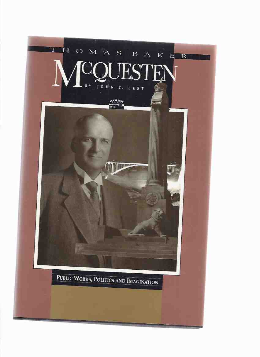 Image for Thomas Baker McQuesten - Public Works, Politics and Imagination -by John C Best -a Signed Copy ( Whitehern / Hamilton, Ontario history)
