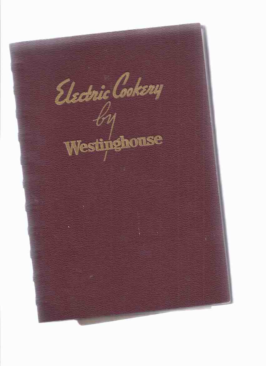 Image for Electric Cookery By Westinghouse Delicious Foods and How to Cook Them with Your Westinghouse Electric Range / Canadian Westinghouse Company, Hamilton, Ontario ( Cook Book / Cookbook / Recipes )