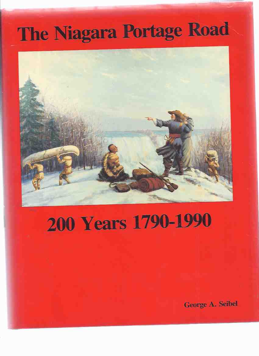Image for The Niagara Portage Road: A History of the Portage Road on the West Bank of the Niagara River, 200 YEARS - 1790 to 1990 ---by George A Seibel, City of Niagara Falls Historian -a signed Copy