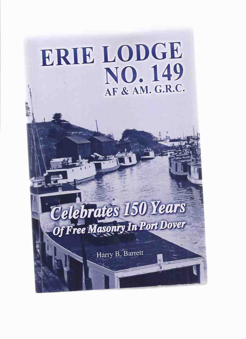 Erie Lodge No. 149, A.F. & A.M., G.R.C. : celebrating 150 years of Free Masonry in Port Dover -a Signed Copy ( Freemasons / Freemasonry / Masons / Masonic History - Ontario )( One Hundred Fifty ) Image for Erie Lodge No. 149, A.F. & A.M., G.R.C. : celebrating 150 years of Free Masonry in Port Dover -a Signed Copy ( Freemasons / Freemasonry / Masons / Masonic History - Ontario )( One Hundred Fifty )