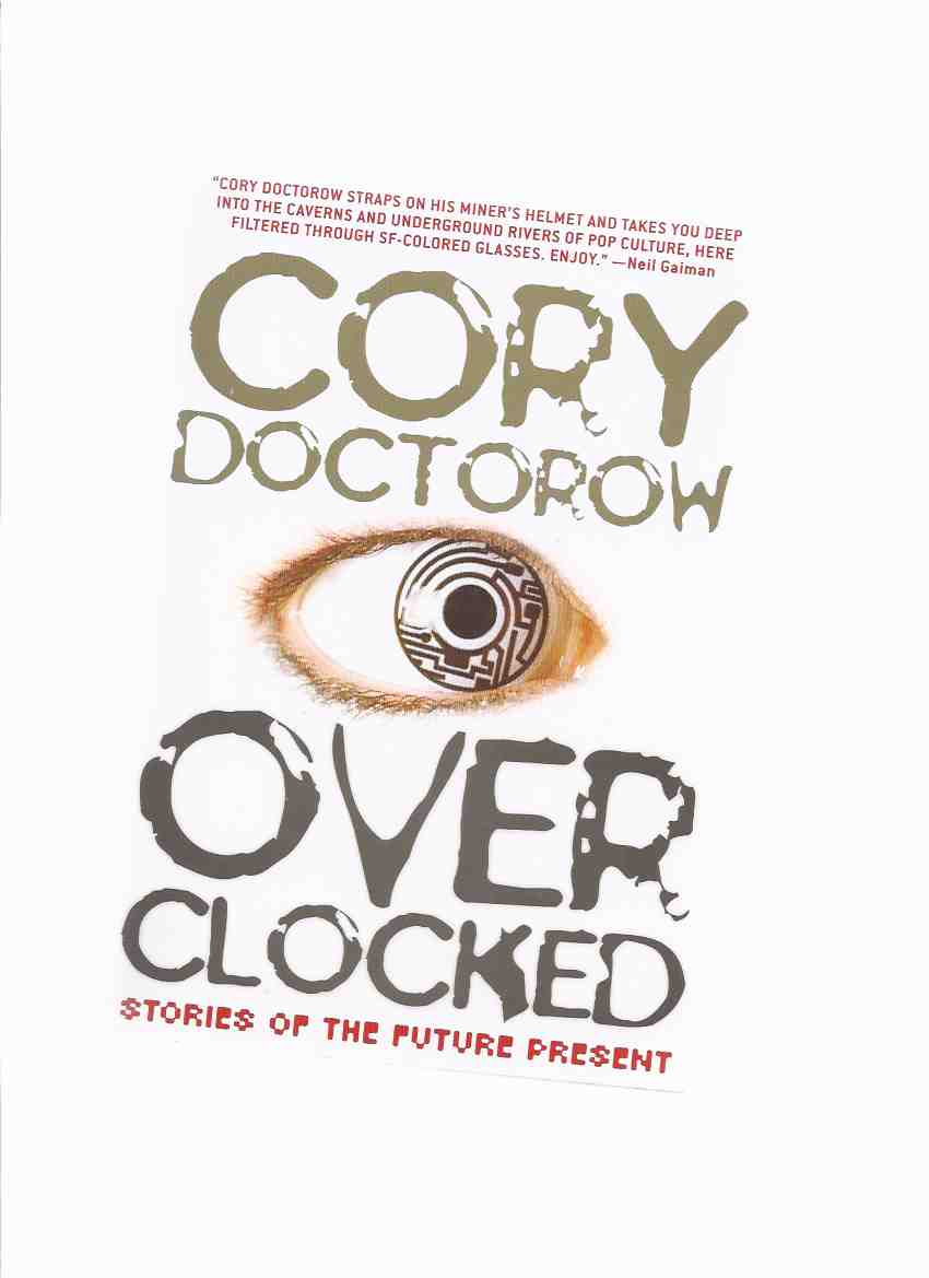 Image for Overclocked: Stories of the Future Present -by Cory Doctorow -a Signed Copy (includes: Printcrime; When Sysadmins Ruled the Earth; Anda's Game; I, Robot; I, Row-Boat; After the Siege )( Over Clocked )