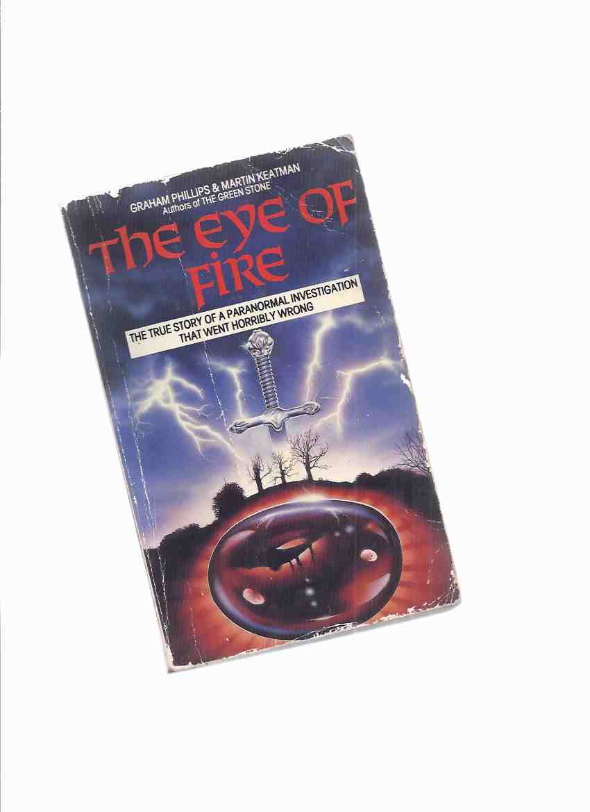Image for The Eye of Fire ---The true Story of a Paranormal Investigation that Went horribly Wrong ---by Graham Phillips (signed) and Martin Keatman