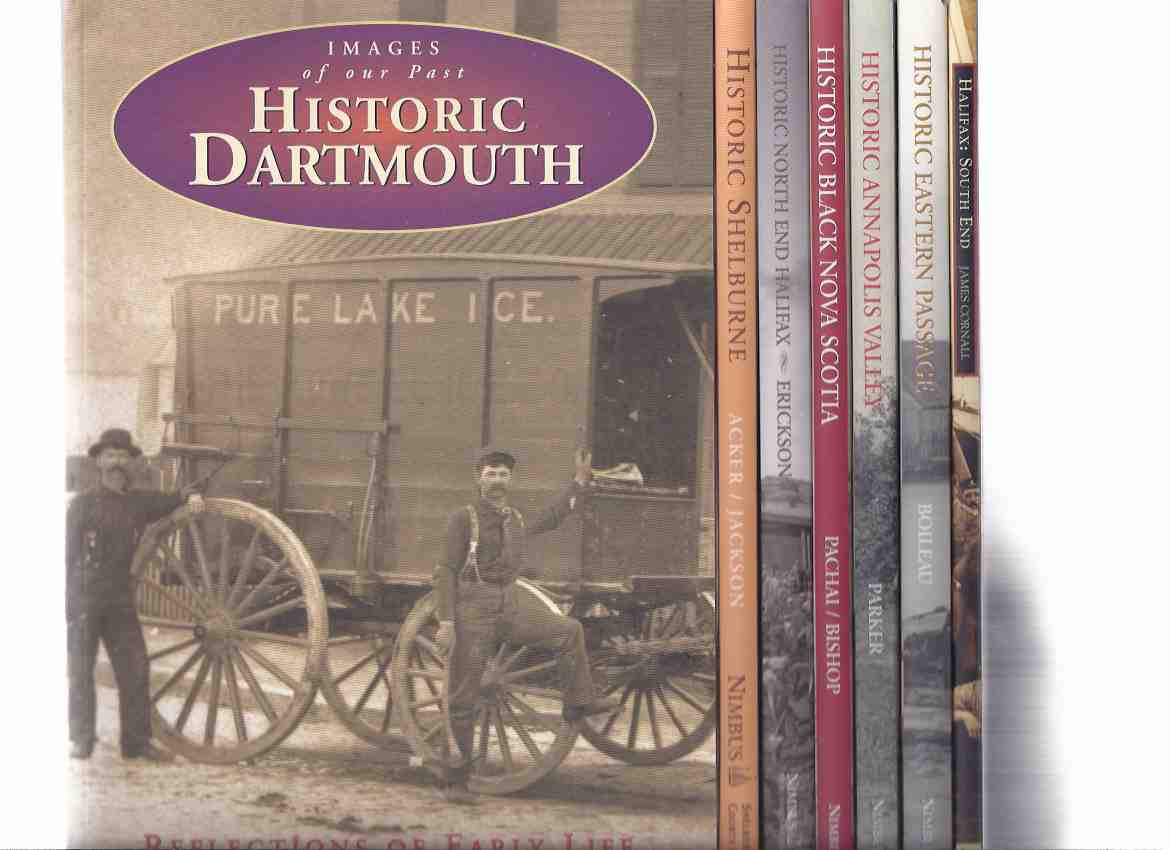 Image for Historic Dartmouth Reflections of Early Life / Shelbourne 1870 - 1950 / North End Halifax / Black Nova Scotia / Annapolis Valley: Rural Life Remembered / Eastern Passage / Halifax South End - Images of Our Past Series -7 VOLUMES ( Nova Scotia History )