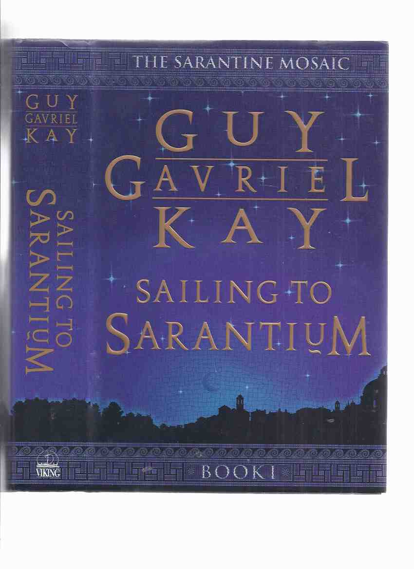 Image for Sailing to Sarantium -Book 1 of the Sarantine Mosaic -by Guy Gavriel Kay -a Signed Copy ( Volume One )