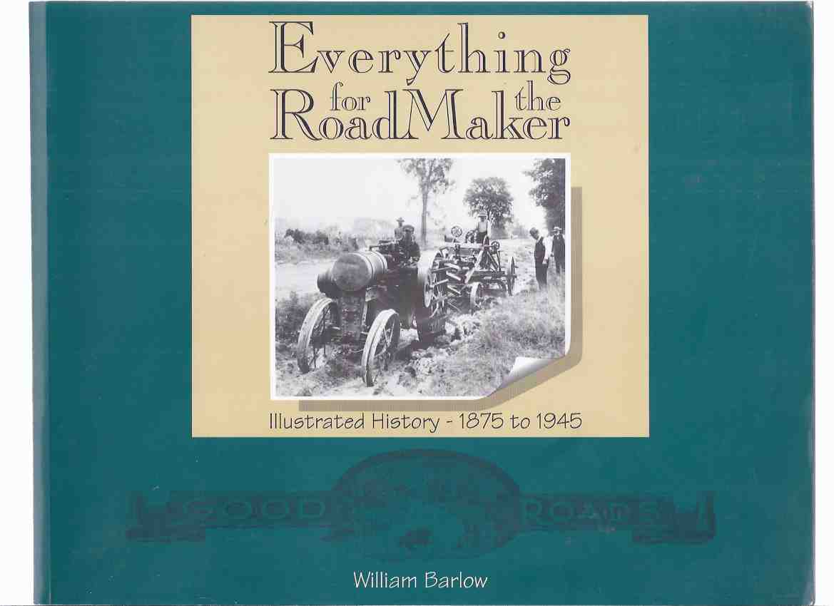 Everything for the Roadmaker: Illustrated History, 1875 - 1945 -by William Barlow (signed) and Rhea Hamilton Seeger ( Road Maker )( Road Design and Construction )( Dominion Road Machinery Company )( Canada / Canadian ) Image for Everything for the Roadmaker: Illustrated History, 1875 - 1945 -by William Barlow (signed) and Rhea Hamilton Seeger ( Road Maker )( Road Design and Construction )( Dominion Road Machinery Company )( Canada / Canadian )